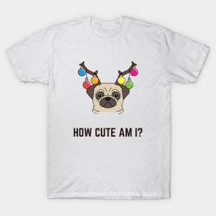 How cute am I, cute christmas pug T-Shirt